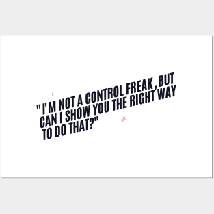 "I'm not a control freak, but can I show you the right way to do that?" Sarcastic quote Posters and Art